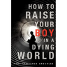How to Raise Your Boy in a Dying World