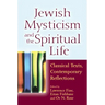 Jewish Mysticism and the Spiritual Life: Classical Texts, Contemporary Reflections