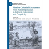 Finnish Colonial Encounters: From Anti-Imperialism to Cultural Colonialism and Complicity