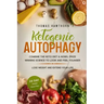 Ketogenic Autophagy: Combine the Keto Diet & Nobel Prize Winning Science to Look and Feel Younger, Lose Weight and Extend Your Life + 28 Da