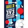Developing Skill 2: A Guide to 3v3 Soccer Coaching