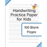 Handwriting Practice Paper for Kids: 100 Blank Pages of Kindergarten Writing Paper with Wide Lines