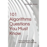 101 Algorithms Questions You Must Know: Tricky Questions. Fun Solutions.