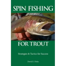 Spin Fishing for Trout: Strategies and Tactics for Success