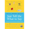 Just Tell Me What to Say: Sensible Tips and Scripts for Perplexed Parents