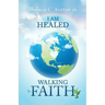 I Am Healed: Walking in Faith