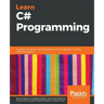 Learn C# Programming: A guide to building a solid foundation in C# language for writing efficient programs