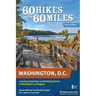 60 Hikes Within 60 Miles: Washington, D.C.: Including Suburban and Outlying Areas of Maryland and Virginia