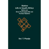 Native Life in South Africa; Before and Since the European War and the Boer Rebellion