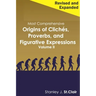 Most Comprehensive Origins of Cliches, Proverbs and Figurative Expressions Volume II: Revised and Expanded