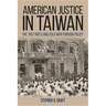 American Justice in Taiwan: The 1957 Riots and Cold War Foreign Policy