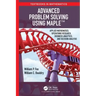 Advanced Problem Solving Using Maple: Applied Mathematics, Operations Research, Business Analytics, and Decision Analysis
