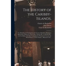 The History of the Caribby-Islands,: Viz. Barbados, St Christophers, St Vincents, Martinico, Dominico, Barbouthos, Monserrat, Mevis [sic], Antego, &c.