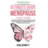 The Ultimate Guide to Menopause: 7 Easy Steps to Achieve Symptom Relief, Weight Loss, and Holistic Wellness to Confidently Embark on Your Stress-Free