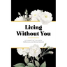 Living Without You: A Guided Grief Journal for Reflections and Remembrance