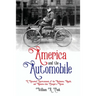 America and the Automobile: A Historical Entertainment of the Mechanics, Moguls, and Moments that Changed a Nation