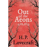 Out of the Aeons (Fantasy and Horror Classics);With a Dedication by George Henry Weiss