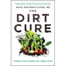 The Dirt Cure: Healthy Food, Healthy Gut, Happy Child