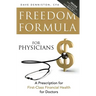 Freedom Formula for Physicians: A Prescription for First-Class Financial Health for Doctors