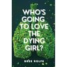 Who's Going to Love the Dying Girl?