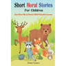 Short Moral Stories for Children: Best Short Moral Stories With Valuable Lessons