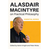 Alasdair MacIntyre on Practical Philosophy: Essential Works