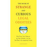 The Book of Strange and Curious Legal Oddities: Pizza Police, Illicit Fishbowls, and Other Anomalies of theLaw That Make Us AllUnsuspecting Criminals
