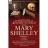 The Collected Supernatural and Weird Fiction of Mary Shelley-Volume 1: Including One Novel "Frankenstein or The Modern Prometheus" and Fourteen Short
