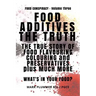 Food Additives: The Truth: The True Story of Food Flavouring, Colouring and Preservatives, plus Much More. What's In Your Food?