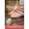 Meditation for Beginners: A Practical Guide to Start Meditating - Quiet Your Mind, Reduce Stress and Anxiety, Sleep Better, and Improve Focus wi