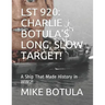 Lst 920: Charlie Botula's Long, Slow Target!: A Ship That Made History in Ww2!