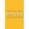 The Delphic Maxims: 147 Ancient Rules for a Happy Life