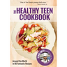 The Healthy Teen Cookbook: Around the World in 50 Fantastic Recipes (Teen Girl Gift)