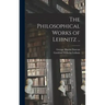 The Philosophical Works of Leibnitz ..