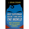 Why Superman Doesn't Take Over the World: What Superheroes Can Tell Us about Economics