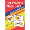 Art Projects Made Easy: Recipes for Fun