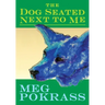 The Dog Seated Next to Me