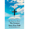 The Greatest Story Ever Told: The Truth Shall Make You Free