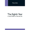 The Eighth Year: A Vital Problem Of Married Life