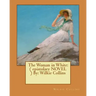 The Woman in White: ( epistolary NOVEL ) By: Wilkie Collins