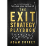 The Exit-Strategy Playbook: The Definitive Guide to Selling Your Business