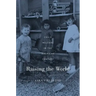 Raising the World: Child Welfare in the American Century