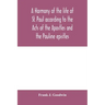 A harmony of the life of St. Paul according to the Acts of the Apostles and the Pauline epistles