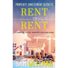 Property Investment Secrets - Rent to Rent: A Complete Rental Property Investing Guide: Using HMO's and Sub-Letting to Build a Passive Income and Achi