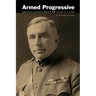 Armed Progressive: General Leonard Wood
