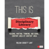 This Is Disciplinary Literacy: Reading, Writing, Thinking, and Doing . . . Content Area by Content Area
