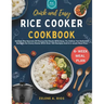 Quick and Easy Rice Cooker Cookbook: Unlock The Secrets Of Flavourful Meals With Easy-To-Follow Yet Delicious Recipes For Every Home With Over 100 Rec