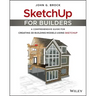 Sketchup for Builders: A Comprehensive Guide for Creating 3D Building Models Using Sketchup