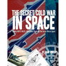 The Secret Cold War in Space