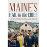 Maine's Hail to the Chief: A History of Presidential Visits to the Pine Tree State